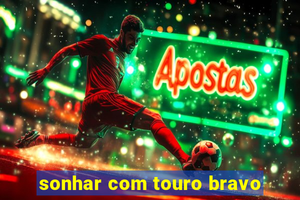 sonhar com touro bravo